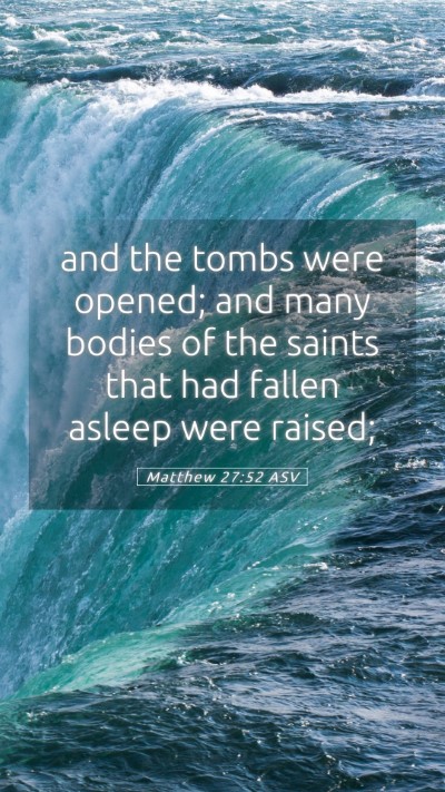 Picture 05 - Matthew 27:52 ASV Mobile Phone Wallpaper - and the tombs were opened; and many bodies of the - Mobile Bible Verse Wallpaper