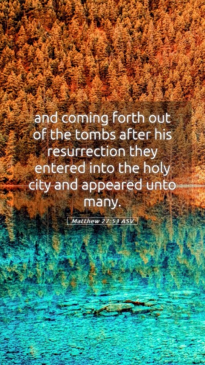 Picture 05 - Matthew 27:53 ASV Mobile Phone Wallpaper - and coming forth out of the tombs after his - Mobile Bible Verse Wallpaper
