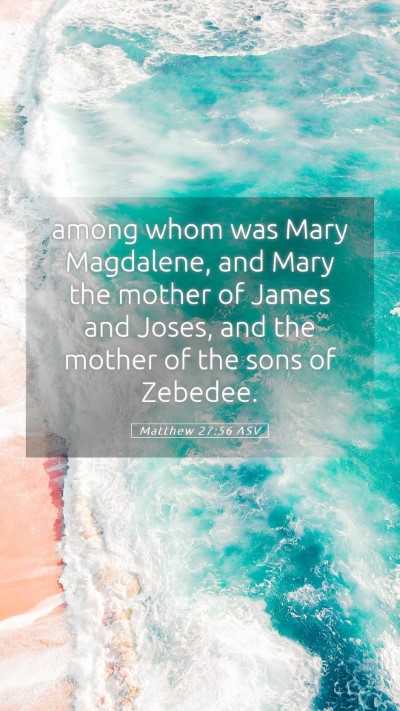 Picture 05 - Matthew 27:56 ASV Mobile Phone Wallpaper - among whom was Mary Magdalene, and Mary the - Mobile Bible Verse Wallpaper