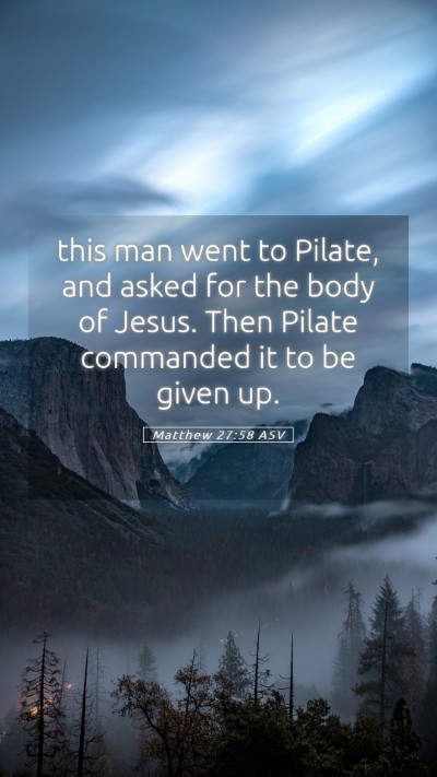 Picture 05 - Matthew 27:58 ASV Mobile Phone Wallpaper - this man went to Pilate, and asked for the body - Mobile Bible Verse Wallpaper