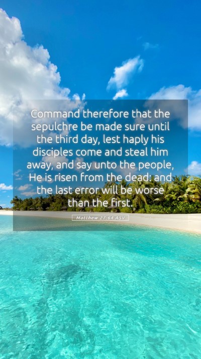Picture 05 - Matthew 27:64 ASV Mobile Phone Wallpaper - Command therefore that the sepulchre be made sure - Mobile Bible Verse Wallpaper
