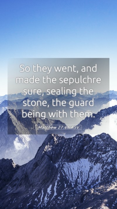 Picture 05 - Matthew 27:66 ASV Mobile Phone Wallpaper - So they went, and made the sepulchre sure, - Mobile Bible Verse Wallpaper