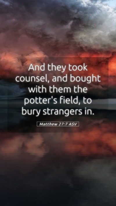 Picture 05 - Matthew 27:7 ASV Mobile Phone Wallpaper - And they took counsel, and bought with them the - Mobile Bible Verse Wallpaper
