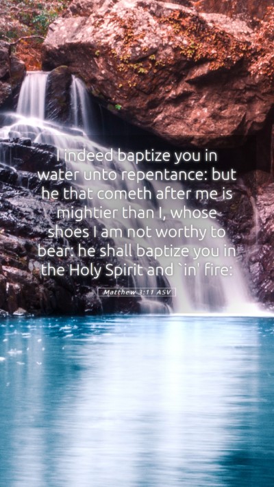 Picture 05 - Matthew 3:11 ASV Mobile Phone Wallpaper - I indeed baptize you in water unto repentance: - Mobile Bible Verse Wallpaper