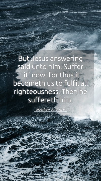 Picture 05 - Matthew 3:15 ASV Mobile Phone Wallpaper - But Jesus answering said unto him, Suffer `it' - Mobile Bible Verse Wallpaper