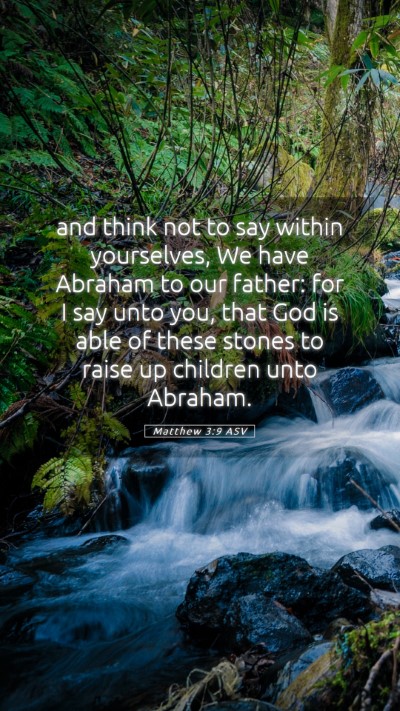 Picture 05 - Matthew 3:9 ASV Mobile Phone Wallpaper - and think not to say within yourselves, We have - Mobile Bible Verse Wallpaper