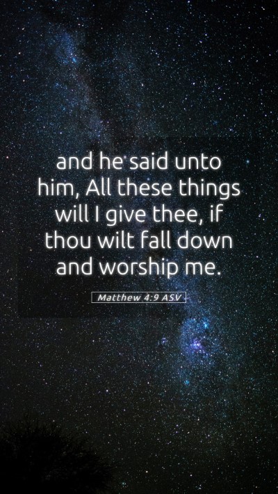 Picture 05 - Matthew 4:9 ASV Mobile Phone Wallpaper - and he said unto him, All these things will I - Mobile Bible Verse Wallpaper