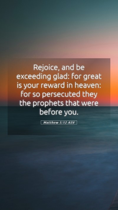 Picture 05 - Matthew 5:12 ASV Mobile Phone Wallpaper - Rejoice, and be exceeding glad: for great is your - Mobile Bible Verse Wallpaper