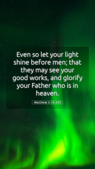 Picture 05 - Matthew 5:16 ASV Mobile Phone Wallpaper - Even so let your light shine before men; that - Mobile Bible Verse Wallpaper