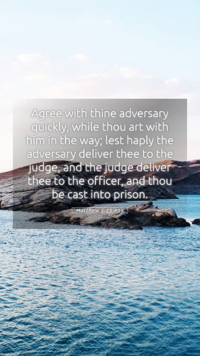 Picture 05 - Matthew 5:25 ASV Mobile Phone Wallpaper - Agree with thine adversary quickly, while thou - Mobile Bible Verse Wallpaper