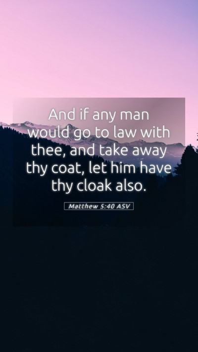 Picture 05 - Matthew 5:40 ASV Mobile Phone Wallpaper - And if any man would go to law with thee, and - Mobile Bible Verse Wallpaper