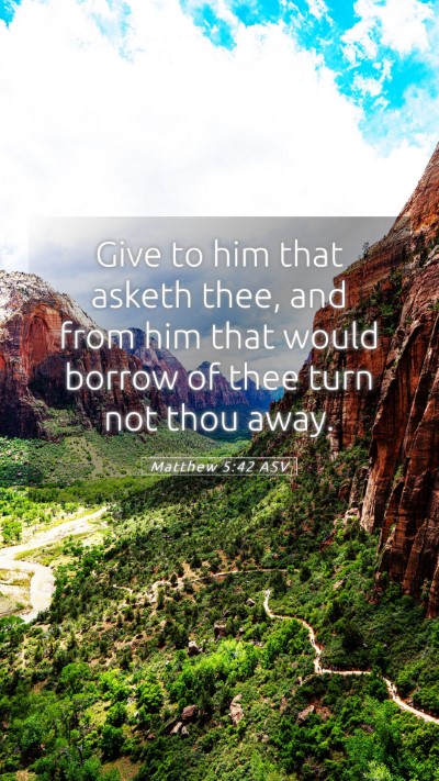 Picture 05 - Matthew 5:42 ASV Mobile Phone Wallpaper - Give to him that asketh thee, and from him that - Mobile Bible Verse Wallpaper