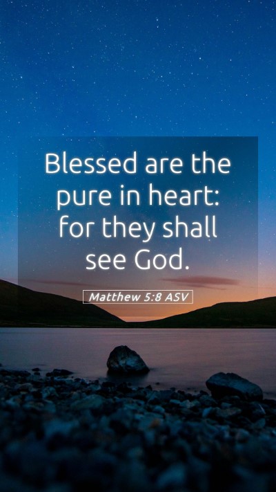 Picture 05 - Matthew 5:8 ASV Mobile Phone Wallpaper - Blessed are the pure in heart: for they shall see - Mobile Bible Verse Wallpaper