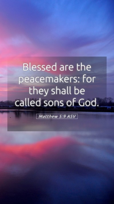 Picture 05 - Matthew 5:9 ASV Mobile Phone Wallpaper - Blessed are the peacemakers: for they shall be - Mobile Bible Verse Wallpaper