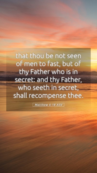 Picture 05 - Matthew 6:18 ASV Mobile Phone Wallpaper - that thou be not seen of men to fast, but of thy - Mobile Bible Verse Wallpaper