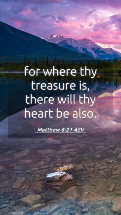 Picture 05 - Matthew 6:21 ASV Mobile Phone Wallpaper - for where thy treasure is, there will thy heart - Mobile Bible Verse Wallpaper