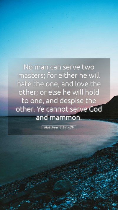 Picture 05 - Matthew 6:24 ASV Mobile Phone Wallpaper - No man can serve two masters; for either he will - Mobile Bible Verse Wallpaper