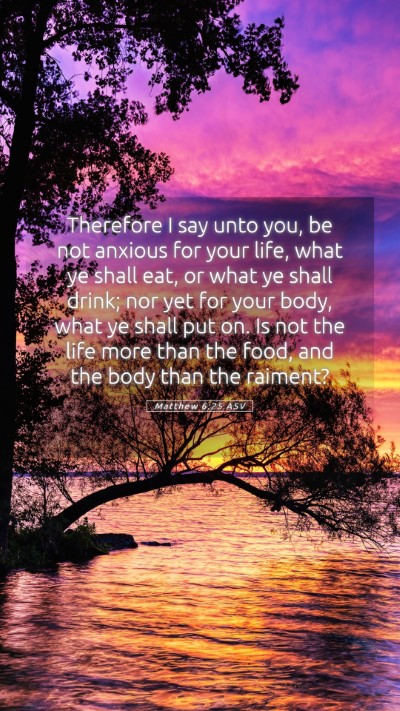 Picture 05 - Matthew 6:25 ASV Mobile Phone Wallpaper - Therefore I say unto you, be not anxious for your - Mobile Bible Verse Wallpaper