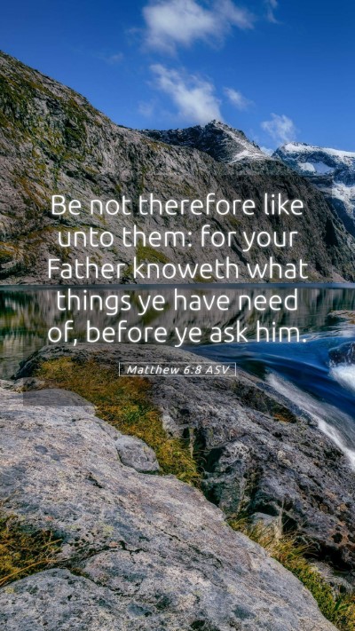 Picture 05 - Matthew 6:8 ASV Mobile Phone Wallpaper - Be not therefore like unto them: for your Father - Mobile Bible Verse Wallpaper