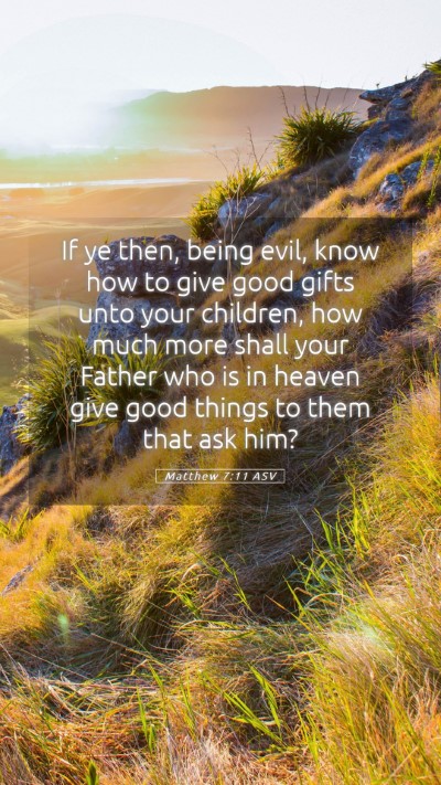 Picture 05 - Matthew 7:11 ASV Mobile Phone Wallpaper - If ye then, being evil, know how to give good - Mobile Bible Verse Wallpaper
