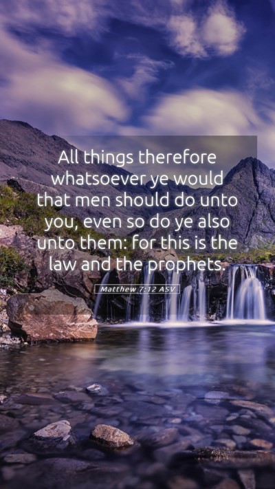 Picture 05 - Matthew 7:12 ASV Mobile Phone Wallpaper - All things therefore whatsoever ye would that men - Mobile Bible Verse Wallpaper