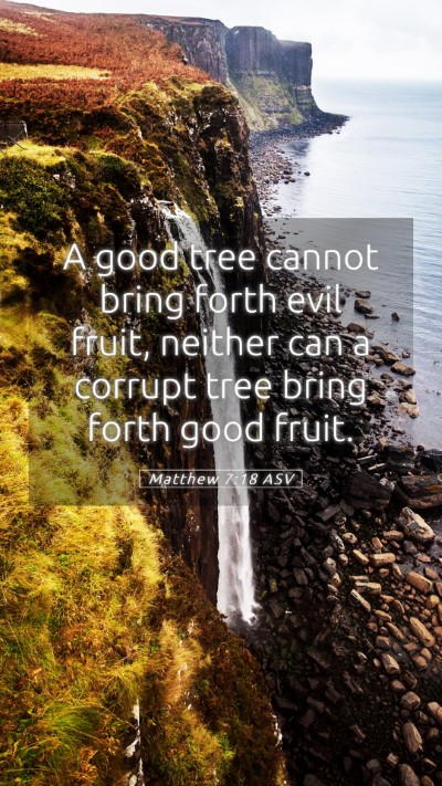 Picture 05 - Matthew 7:18 ASV Mobile Phone Wallpaper - A good tree cannot bring forth evil fruit, - Mobile Bible Verse Wallpaper