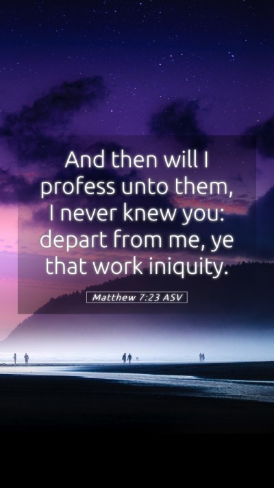 Picture 05 - Matthew 7:23 ASV Mobile Phone Wallpaper - And then will I profess unto them, I never knew - Mobile Bible Verse Wallpaper