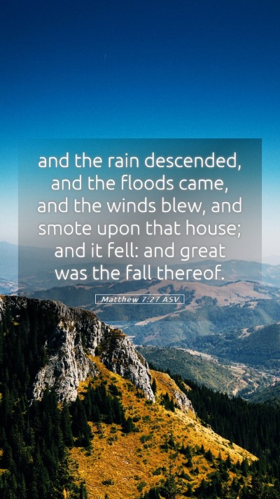 Picture 05 - Matthew 7:27 ASV Mobile Phone Wallpaper - and the rain descended, and the floods came, and - Mobile Bible Verse Wallpaper