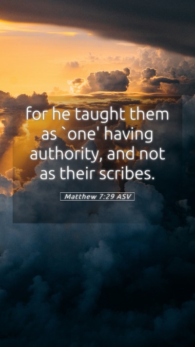 Picture 05 - Matthew 7:29 ASV Mobile Phone Wallpaper - for he taught them as `one' having authority, and - Mobile Bible Verse Wallpaper