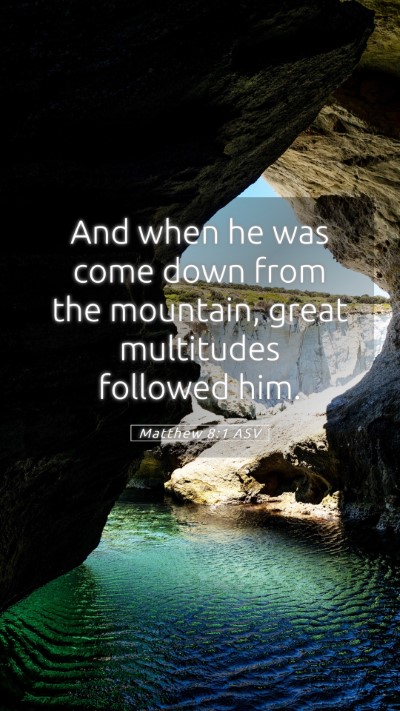 Picture 05 - Matthew 8:1 ASV Mobile Phone Wallpaper - And when he was come down from the mountain, - Mobile Bible Verse Wallpaper