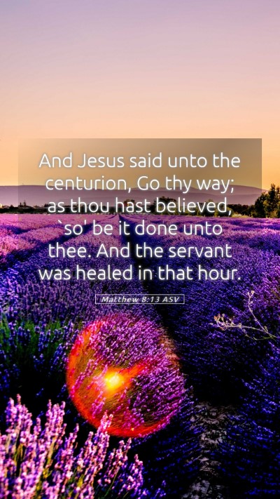 Picture 05 - Matthew 8:13 ASV Mobile Phone Wallpaper - And Jesus said unto the centurion, Go thy way; as - Mobile Bible Verse Wallpaper