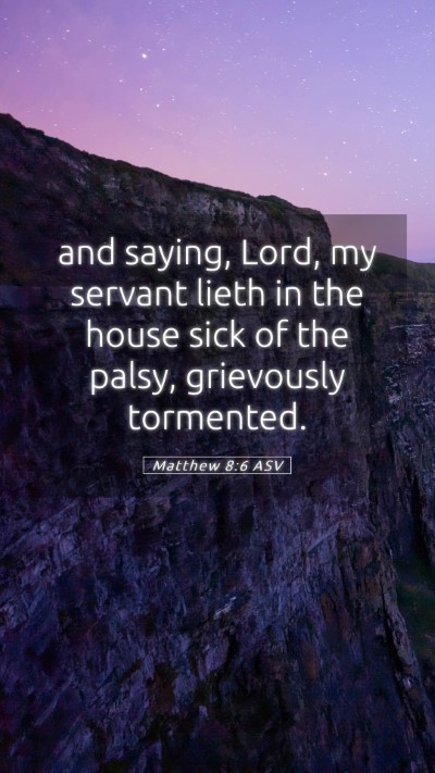 Picture 05 - Matthew 8:6 ASV Mobile Phone Wallpaper - and saying, Lord, my servant lieth in the house - Mobile Bible Verse Wallpaper
