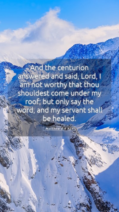 Picture 05 - Matthew 8:8 ASV Mobile Phone Wallpaper - And the centurion answered and said, Lord, I am - Mobile Bible Verse Wallpaper