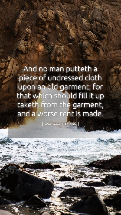 Picture 05 - Matthew 9:16 ASV Mobile Phone Wallpaper - And no man putteth a piece of undressed cloth - Mobile Bible Verse Wallpaper