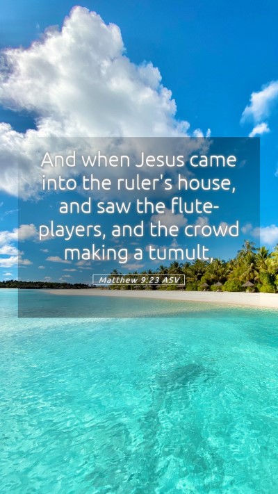 Picture 05 - Matthew 9:23 ASV Mobile Phone Wallpaper - And when Jesus came into the ruler's house, and - Mobile Bible Verse Wallpaper
