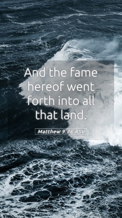 Picture 05 - Matthew 9:26 ASV Mobile Phone Wallpaper - And the fame hereof went forth into all that - Mobile Bible Verse Wallpaper