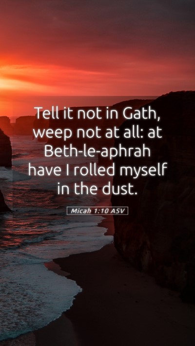 Picture 05 - Micah 1:10 ASV Mobile Phone Wallpaper - Tell it not in Gath, weep not at all: at - Mobile Bible Verse Wallpaper