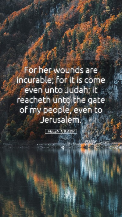 Picture 05 - Micah 1:9 ASV Mobile Phone Wallpaper - For her wounds are incurable; for it is come even - Mobile Bible Verse Wallpaper