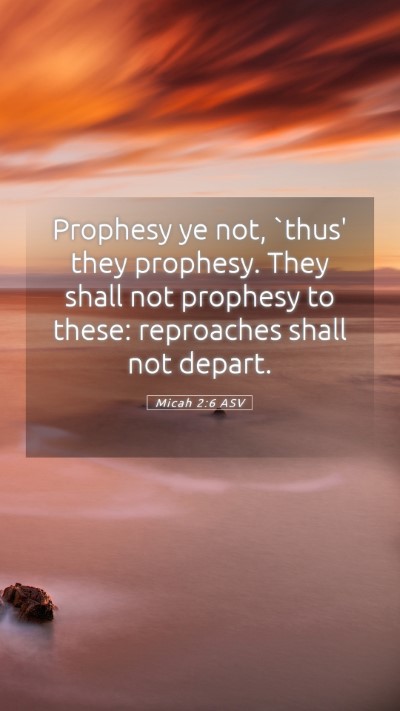 Picture 05 - Micah 2:6 ASV Mobile Phone Wallpaper - Prophesy ye not, `thus' they prophesy. They shall - Mobile Bible Verse Wallpaper