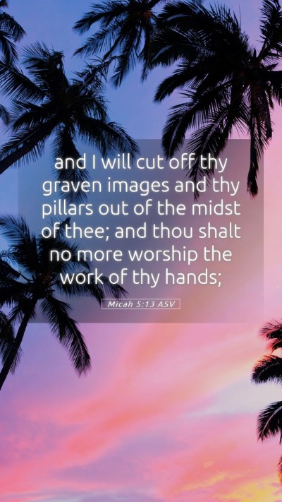 Picture 05 - Micah 5:13 ASV Mobile Phone Wallpaper - and I will cut off thy graven images and thy - Mobile Bible Verse Wallpaper