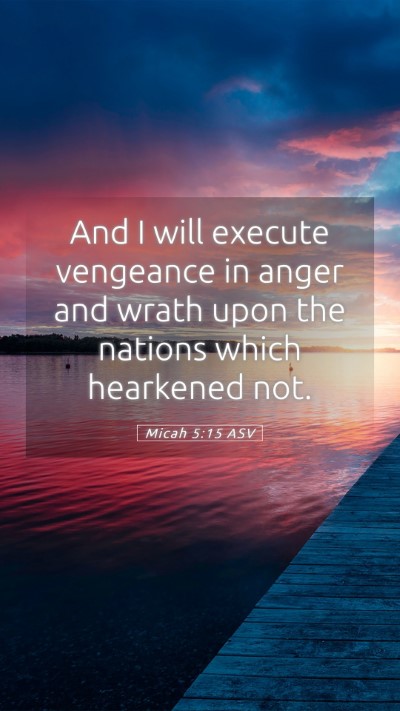 Picture 05 - Micah 5:15 ASV Mobile Phone Wallpaper - And I will execute vengeance in anger and wrath - Mobile Bible Verse Wallpaper