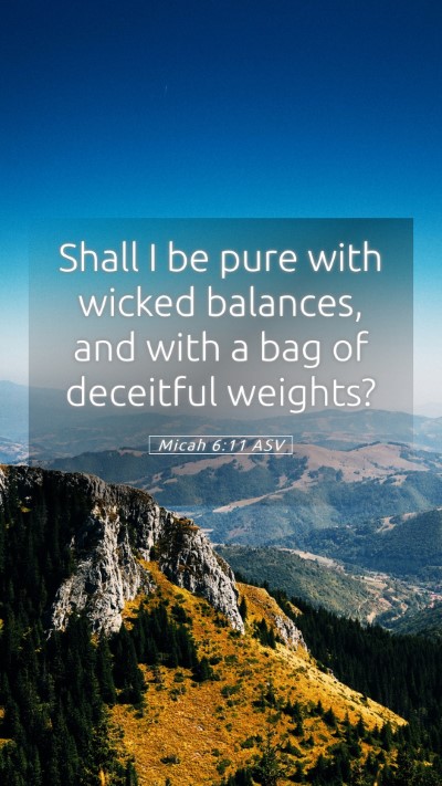 Picture 05 - Micah 6:11 ASV Mobile Phone Wallpaper - Shall I be pure with wicked balances, and with a - Mobile Bible Verse Wallpaper