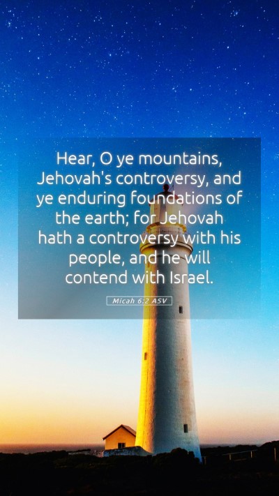 Picture 05 - Micah 6:2 ASV Mobile Phone Wallpaper - Hear, O ye mountains, Jehovah's controversy, and - Mobile Bible Verse Wallpaper