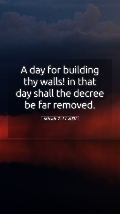 Picture 05 - Micah 7:11 ASV Mobile Phone Wallpaper - A day for building thy walls! in that day shall - Mobile Bible Verse Wallpaper