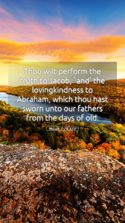 Picture 05 - Micah 7:20 ASV Mobile Phone Wallpaper - Thou wilt perform the truth to Jacob, `and' the - Mobile Bible Verse Wallpaper