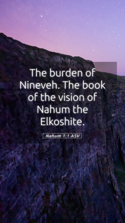 Picture 05 - Nahum 1:1 ASV Mobile Phone Wallpaper - The burden of Nineveh. The book of the vision of - Mobile Bible Verse Wallpaper