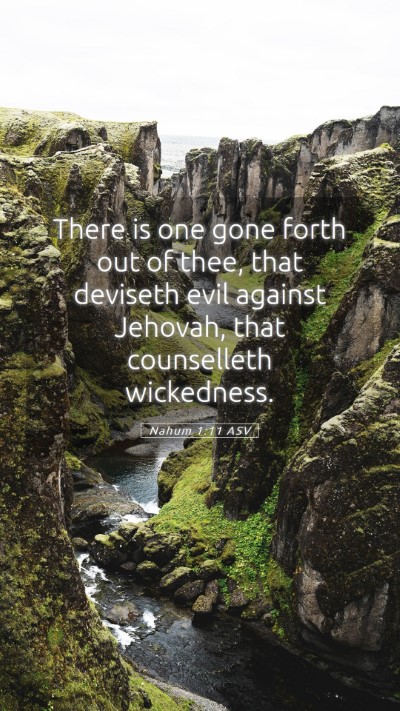 Picture 05 - Nahum 1:11 ASV Mobile Phone Wallpaper - There is one gone forth out of thee, that - Mobile Bible Verse Wallpaper