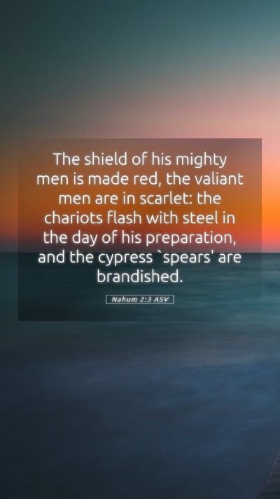Picture 05 - Nahum 2:3 ASV Mobile Phone Wallpaper - The shield of his mighty men is made red, the - Mobile Bible Verse Wallpaper