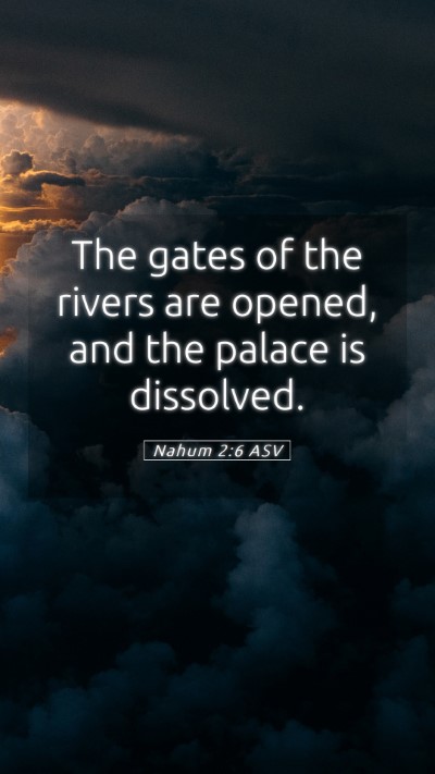 Picture 05 - Nahum 2:6 ASV Mobile Phone Wallpaper - The gates of the rivers are opened, and the - Mobile Bible Verse Wallpaper