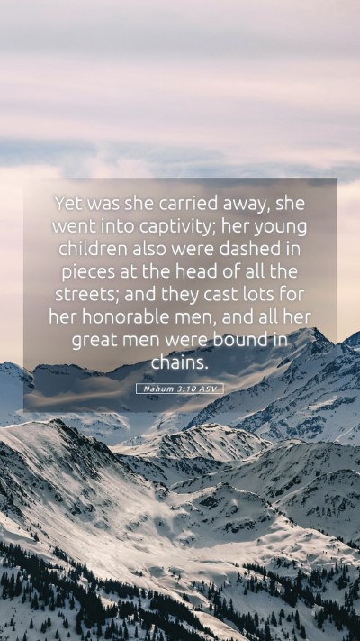 Picture 05 - Nahum 3:10 ASV Mobile Phone Wallpaper - Yet was she carried away, she went into - Mobile Bible Verse Wallpaper
